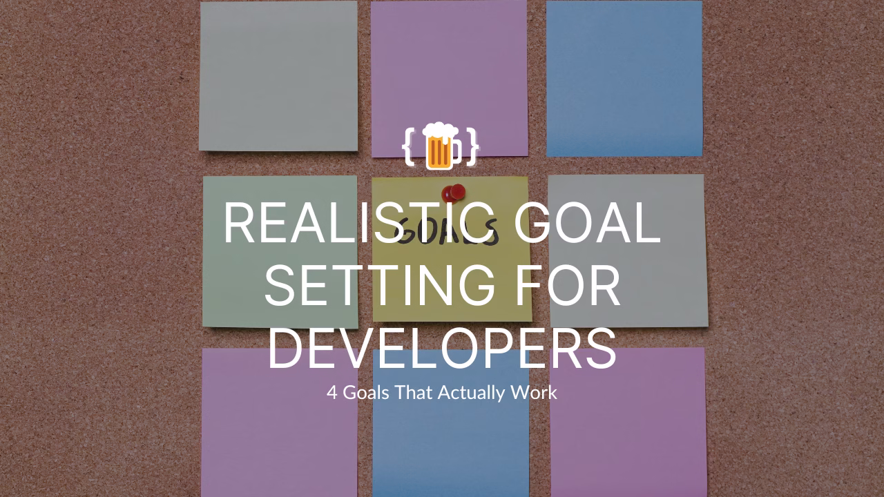 Realistic Goal Setting for Developers: 4 Goals That Actually Work